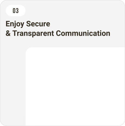 Enjoy seamless, secure, and transparent communication.